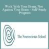 The Neuroscience School – Work With Your Brain, Not Against Your Brain – Self-Study Program