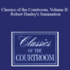 The Professional Education Group – Classics of the Courtroom, Volume II: Robert Hanley’s Summation