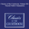 The Professional Education Group – Classics of the Courtroom, Volume XII: Vincent Fuller’s Summation