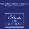 The Professional Education Group – Classics of the Courtroom, Volume XVII: Barry Slotnick’s Summation