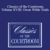 The Professional Education Group – Classics of the Courtroom, Volume XVIII: Oscar Wilde Trials