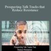 Tibor Shanto – Prospecting Talk Tracks that Reduce Resistance