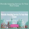 Tiffani Higgins – Provide Amazing Service To Your New Client