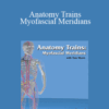 Tom Myers – Anatomy Trains – Myofascial Meridians