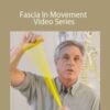 Tom Myers – Fascia In Movement Video Series