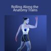 Tom Myers and Jill Miller – Rolling Along the Anatomy Trains