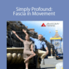 Tom Myers and Karin Gurtner – Simply Profound: Fascia in Movement