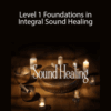 Tony Nec – Level 1 Foundations in Integral Sound Healing