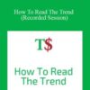 TradeSmart – How To Read The Trend (Recorded Session)