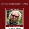 Tyler Durden – Discussion Topic Juggler Method