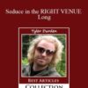 Tyler Durden – Seduce in the RIGHT VENUE Long