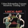URX-MT – Urban Rebounding Extreme Metabolic Training 2011