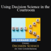 Trial Guides – Using Decision Science in the Courtroom