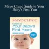 VA – Mayo Clinic Guide to Your Baby’s First Year: From Doctors Who Are Parents, Too! by the baby experts at Mayo Clinic