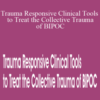 Varleisha D. Gibbs, Nikki Harley, Stacy West-Bruce & Kim Graham – Trauma Responsive Clinical Tools to Treat the Collective Trauma of BIPOC