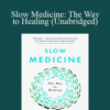 Victoria Sweet – Slow Medicine: The Way to Healing (Unabridged)