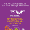 Virginia Harton – Win At Life: Get the Life You Want Through Meditation