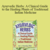 Virginia M Tyler, M.S. Premila – Ayurvedic Herbs: A Clinical Guide to the Healing Plants of Traditional Indian Medicine