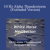 White Noise Meditation – 10 Hz Alpha Thunderstorm (Extended Version)