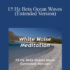 White Noise Meditation – 15 Hz Beta Ocean Waves (Extended Version)