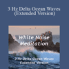 White Noise Meditation – 3 Hz Delta Ocean Waves (Extended Version)