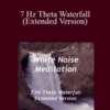White Noise Meditation – 7 Hz Theta Waterfall (Extended Version)