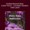 White Noise Meditation – Guided Binaural Beat Astral Travel ~ Lavender Meadow with Laurie