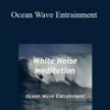 White Noise Meditation – Ocean Wave Entrainment
