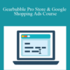 Will Haimerl – Gearbubble Pro Store & Google Shopping Ads Course