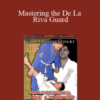 William Bittencourt – Mastering the De La Riva Guard