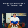 World Class Coaching – World’s Most Powerful Lift – the Clean and Jerk