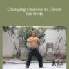 Wudang Muscles – Changing Exercise to Direct the Body