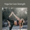 Yoga Journal – Yoga for Core Strength