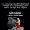 Zach Even – Esh – The Encyclopedia of Underground Strength and Conditioning, How to Get Stronger and Tougher, In the Gym and in Life, Using the Training Secrets of the Athletic Elite