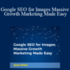 Zach Miller – Google SEO for Images Massive Growth Marketing Made Easy
