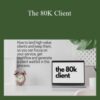 Zarak Khan – The 80K Client: How to land High-Value Clients and not constantly search for new ones