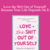 Zoey Arielle Poulsen – Love the Sh!t Out of Yourself: Because Your Life Depends On It