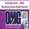 Greg Morrison – OMG Machines Know Holds Barred